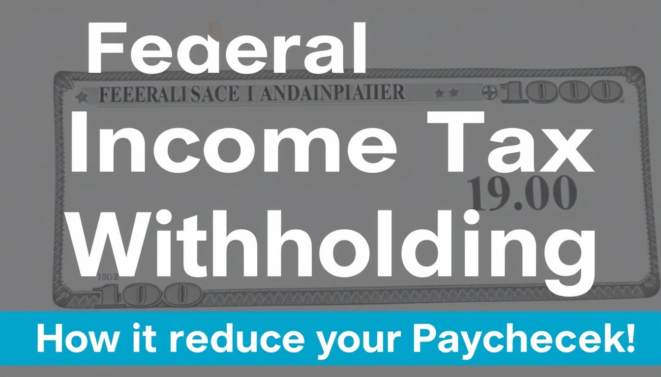 Federal Income Tax Withholding: How It Reduces Your Paycheck